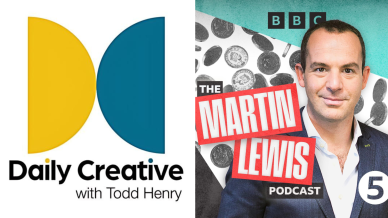 Two images: one of the Daily Creative podcast poster which has two half circles back to back. One is yello and one is dark teal blue. Daily Creative is in capitals. The second image is the poster for the Martin Lewis podcast. Martin Lews is standing in the foreground wearing a loose shirt and blazer and in the background is a panel of coins.